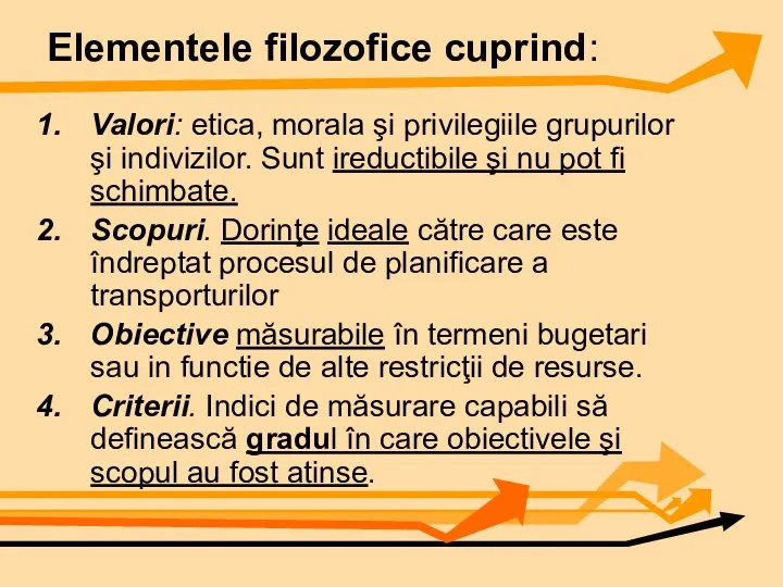 Elementele filozofice cuprind: Valori: etica, morala şi privilegiile grupurilor şi indivizilor.