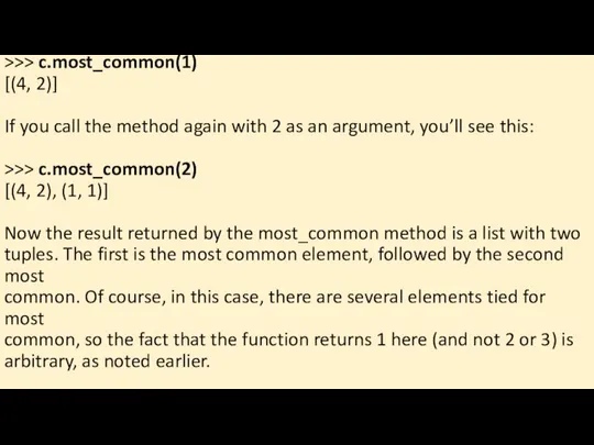 >>> c.most_common(1) [(4, 2)] If you call the method again with