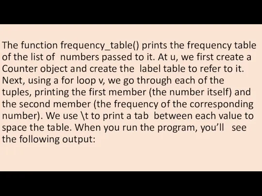 The function frequency_table() prints the frequency table of the list of