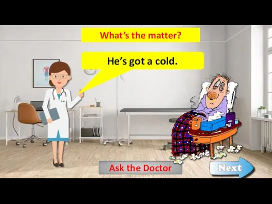 Ask the Doctor What’s the matter? He’s got a cold.