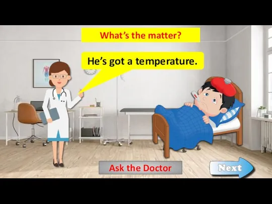 Ask the Doctor What’s the matter? He’s got a temperature.