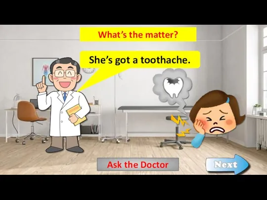 Ask the Doctor What’s the matter? She’s got a toothache.