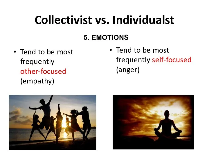 Collectivist vs. Individualst Tend to be most frequently other-focused (empathy) Tend