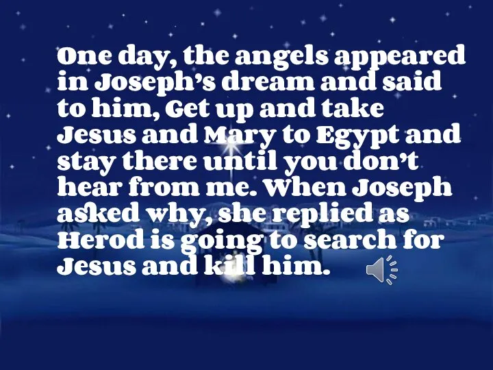 One day, the angels appeared in Joseph’s dream and said to