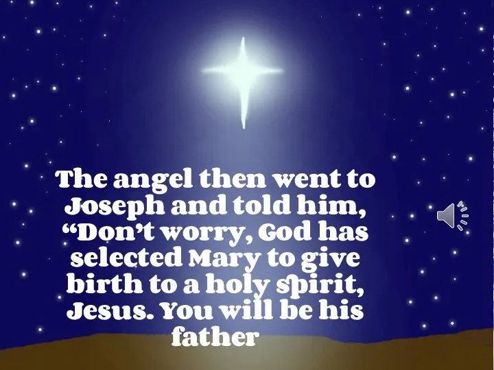 The angel then went to Joseph and told him, “Don’t worry,