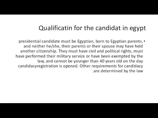 Qualificatin for the candidat in egypt presidential candidate must be Egyptian,