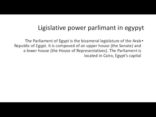 Ligislative power parlimant in egypyt The Parliament of Egypt is the