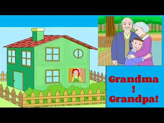 Grandma! Grandpa!