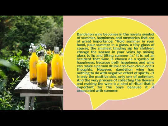 Dandelion wine becomes in the novel a symbol of summer, happiness,