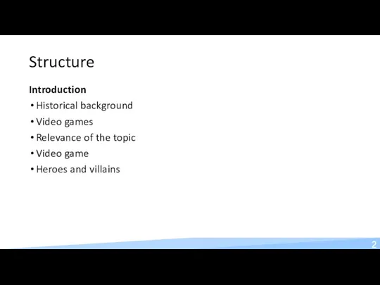 Structure Introduction Historical background Video games Relevance of the topic Video game Heroes and villains 2