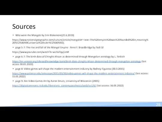 Sources Who were the Mongols by Erin Blakemore(21.6.2019) https://www.nationalgeographic.com/culture/article/mongols#:~:text=The%20empire%20was%20founded%20in,meaning%20%E2%80%9Cuniversal%20ruler%E2%80%9D). page 5-7: