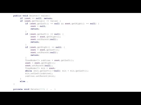 public void Delete(T value){ if (root == null) return; if (root.getValue()