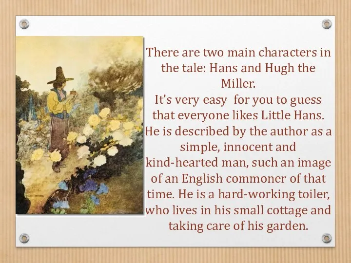 There are two main characters in the tale: Hans and Hugh