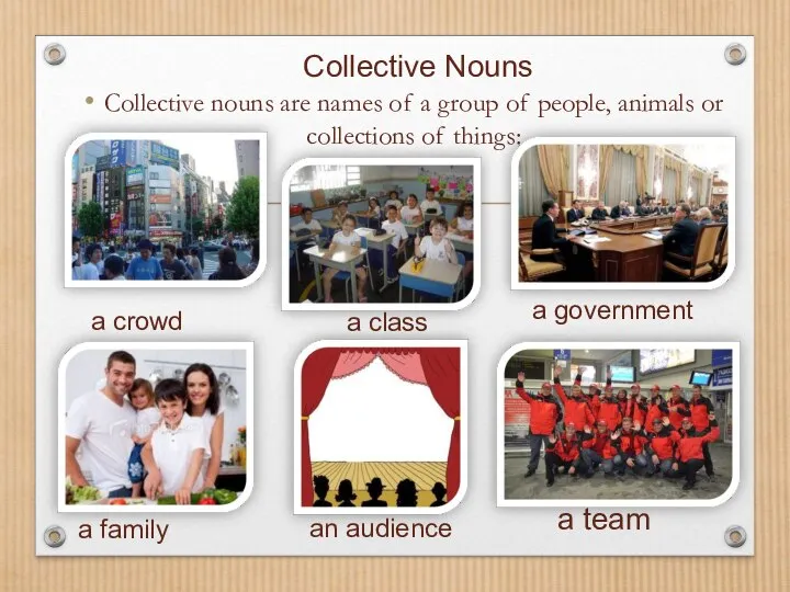 Collective Nouns Collective nouns are names of a group of people,