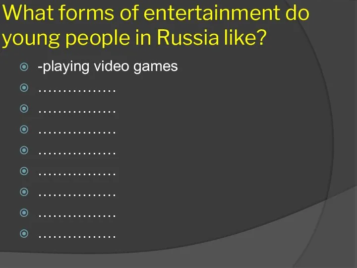 What forms of entertainment do young people in Russia like? -playing