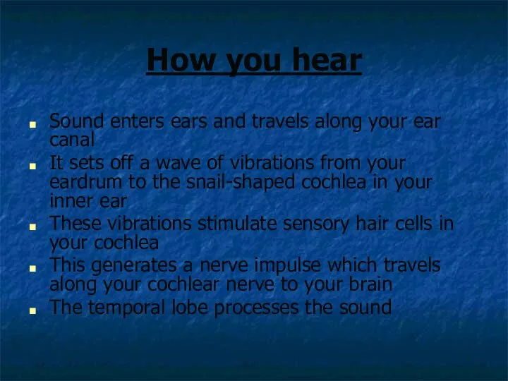 How you hear Sound enters ears and travels along your ear