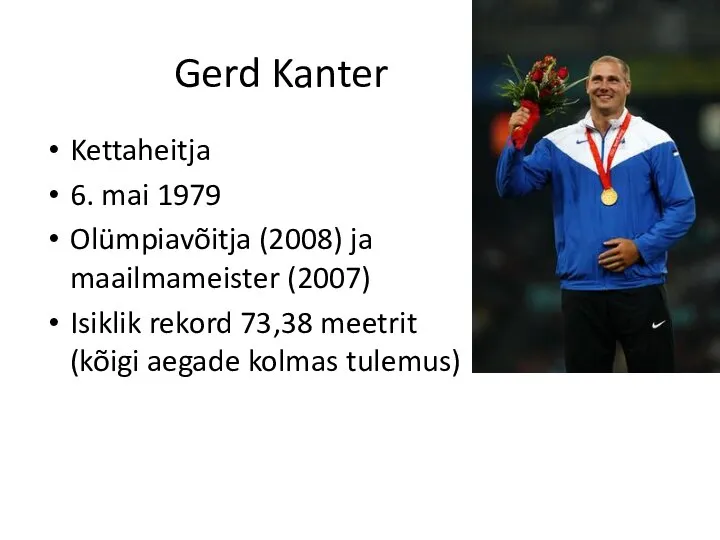 Gerd Kanter Kettaheitja 6. mai 1979 Olümpiavõitja (2008) ja maailmameister (2007)