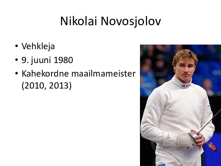 Nikolai Novosjolov Vehkleja 9. juuni 1980 Kahekordne maailmameister (2010, 2013)