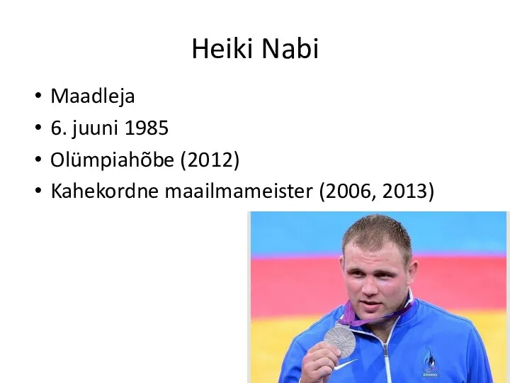 Heiki Nabi Maadleja 6. juuni 1985 Olümpiahõbe (2012) Kahekordne maailmameister (2006, 2013)