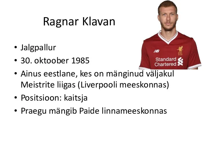 Ragnar Klavan Jalgpallur 30. oktoober 1985 Ainus eestlane, kes on mänginud