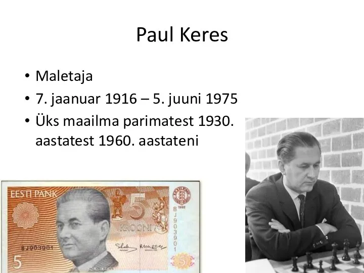 Paul Keres Maletaja 7. jaanuar 1916 – 5. juuni 1975 Üks