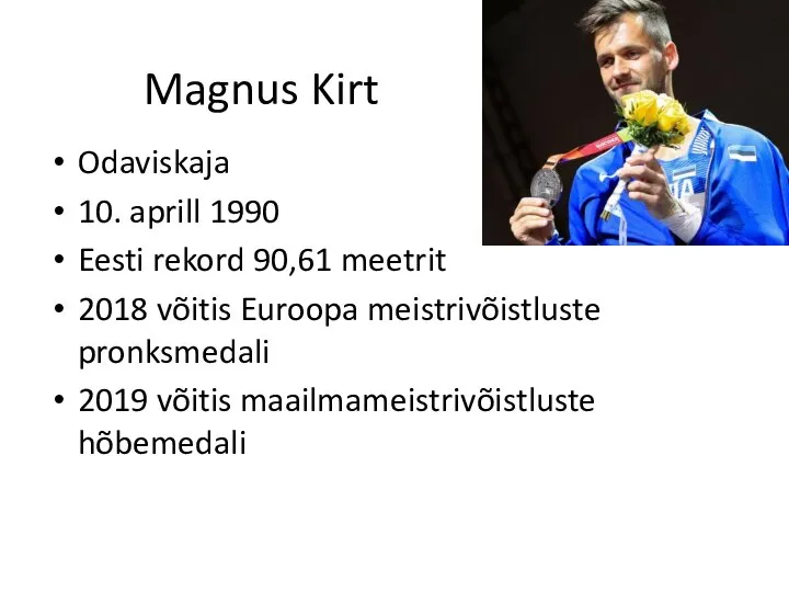 Magnus Kirt Odaviskaja 10. aprill 1990 Eesti rekord 90,61 meetrit 2018