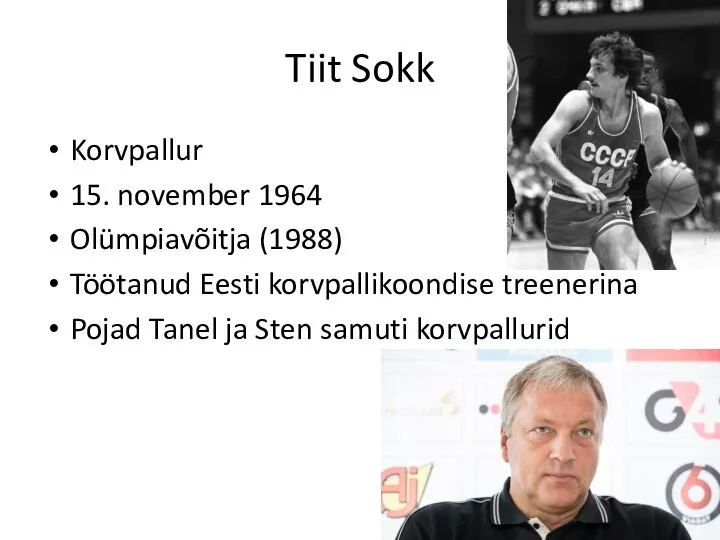 Tiit Sokk Korvpallur 15. november 1964 Olümpiavõitja (1988) Töötanud Eesti korvpallikoondise