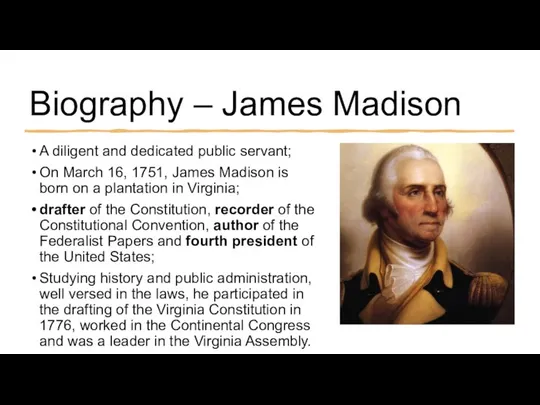 Biography – James Madison A diligent and dedicated public servant; On