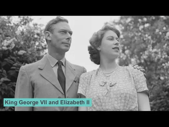 King George VII and Elizabeth II