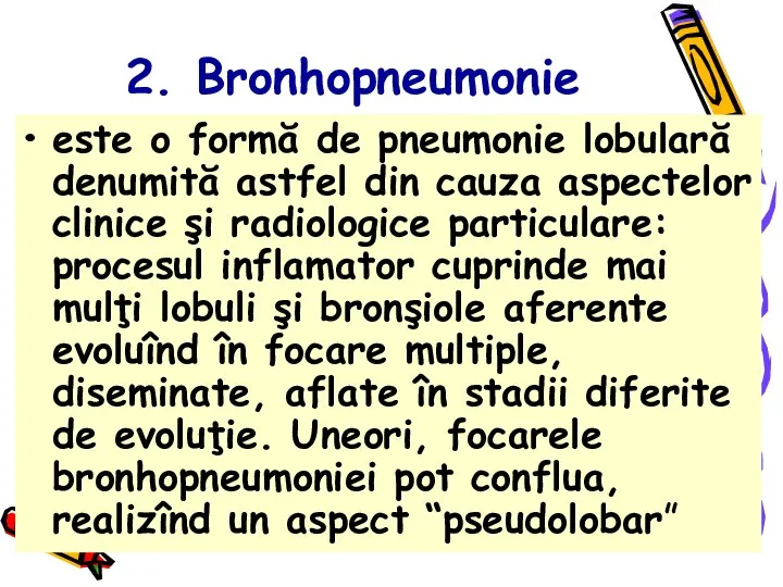 2. Bronhopneumonie este o formă de pneumonie lobulară denumită astfel din