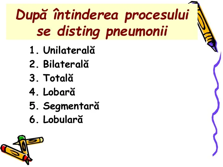 După întinderea procesului se disting pneumonii Unilaterală Bilaterală Totală Lobară Segmentară Lobulară