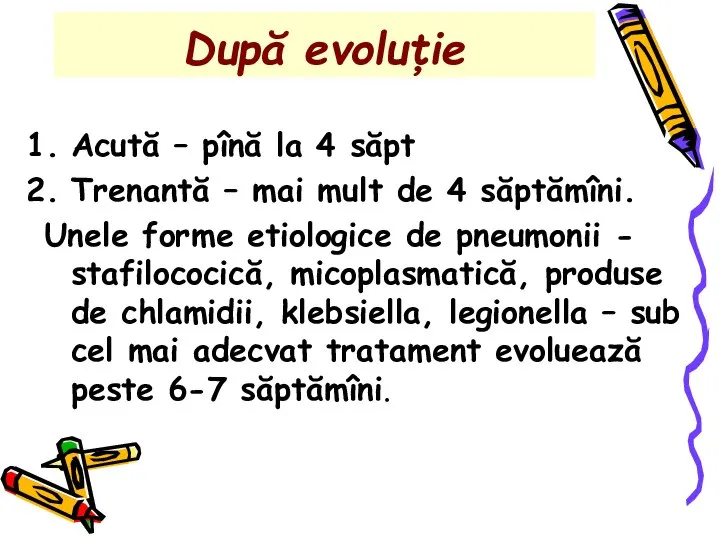 După evoluţie Acută – pînă la 4 săpt Trenantă – mai