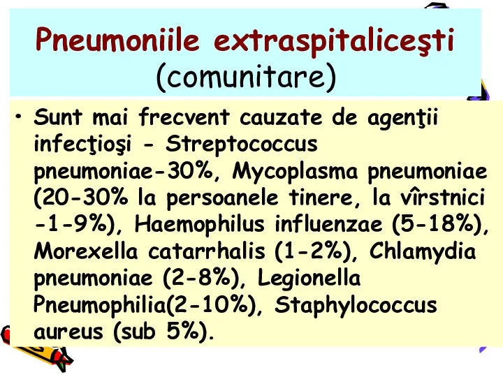 Pneumoniile extraspitaliceşti (comunitare) Sunt mai frecvent cauzate de agenţii infecţioşi -