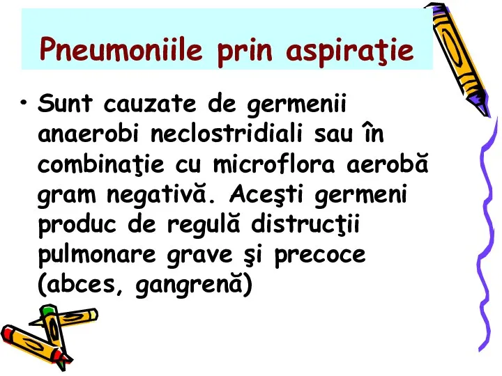 Pneumoniile prin aspiraţie Sunt cauzate de germenii anaerobi neclostridiali sau în