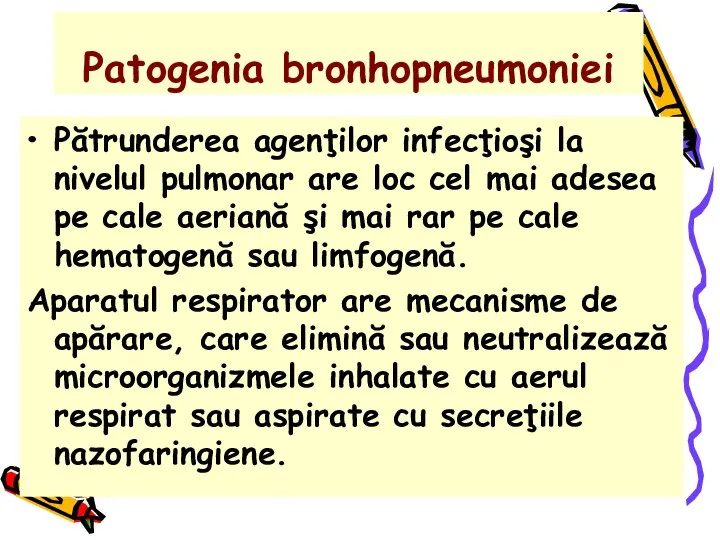 Patogenia bronhopneumoniei Pătrunderea agenţilor infecţioşi la nivelul pulmonar are loc cel