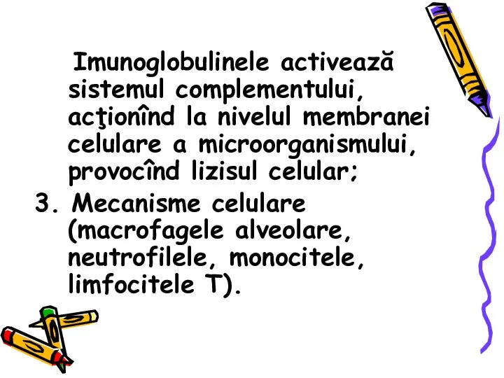 Imunoglobulinele activează sistemul complementului, acţionînd la nivelul membranei celulare a microorganismului,