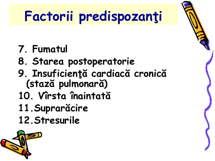 Factorii predispozanţi 7. Fumatul 8. Starea postoperatorie 9. Insuficienţă cardiacă cronică