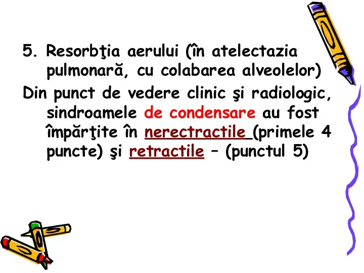 5. Resorbţia aerului (în atelectazia pulmonară, cu colabarea alveolelor) Din punct