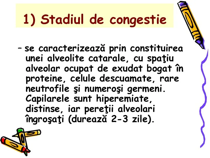 1) Stadiul de congestie – se caracterizează prin constituirea unei alveolite