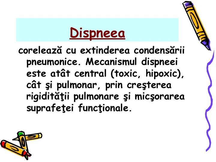 Dispneea corelează cu extinderea condensării pneumonice. Mecanismul dispneei este atât central