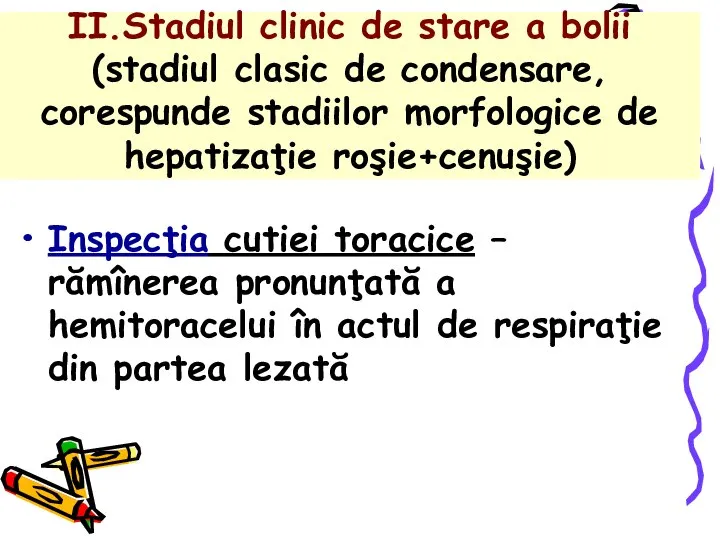 II.Stadiul clinic de stare a bolii (stadiul clasic de condensare, corespunde