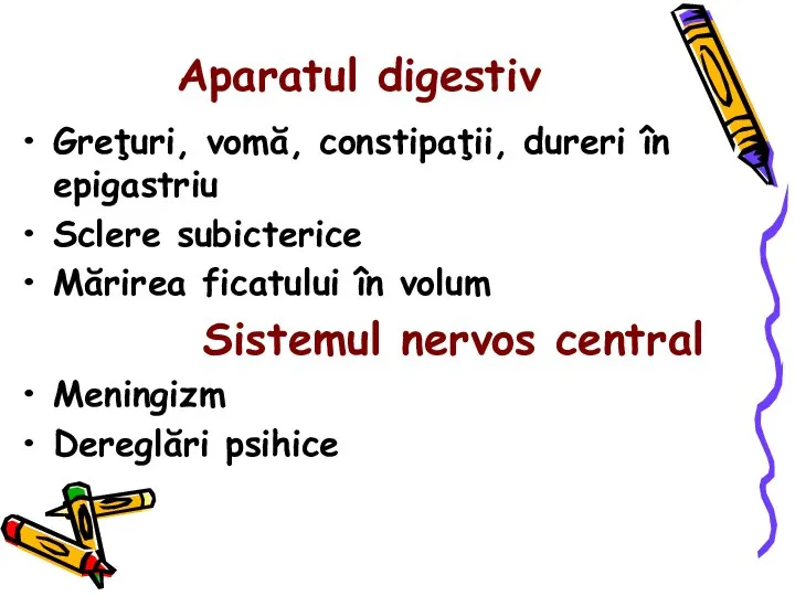 Aparatul digestiv Greţuri, vomă, constipaţii, dureri în epigastriu Sclere subicterice Mărirea