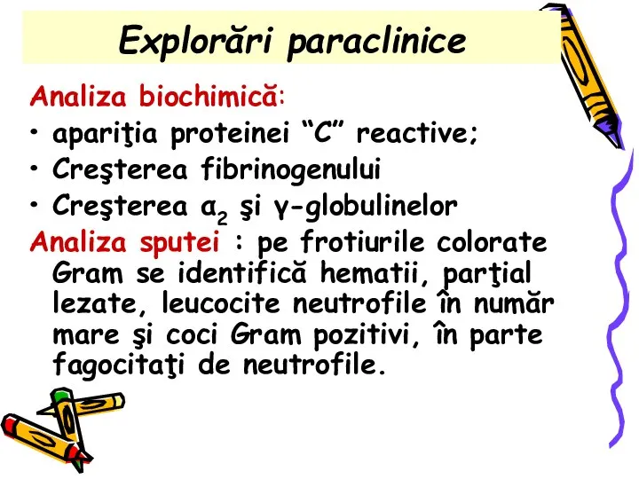 Explorări paraclinice Analiza biochimică: apariţia proteinei “C” reactive; Creşterea fibrinogenului Creşterea