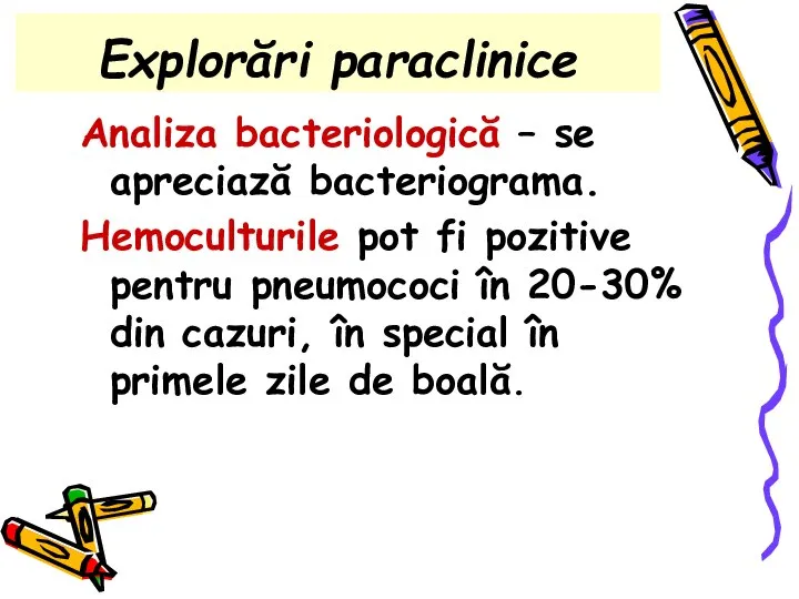 Explorări paraclinice Analiza bacteriologică – se apreciază bacteriograma. Hemoculturile pot fi