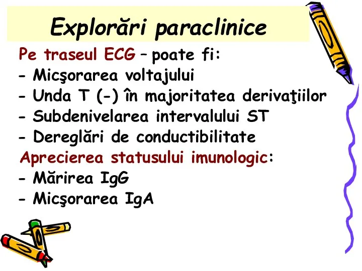 Explorări paraclinice Pe traseul ECG – poate fi: Micşorarea voltajului Unda