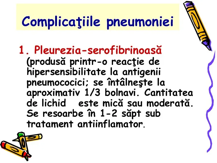 Complicaţiile pneumoniei 1. Pleurezia-serofibrinoasă (produsă printr-o reacţie de hipersensibilitate la antigenii