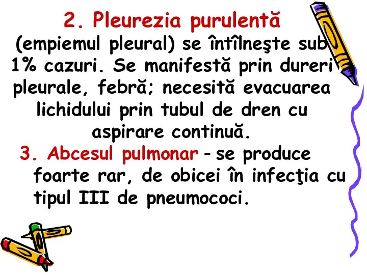 2. Pleurezia purulentă (empiemul pleural) se întîlneşte sub 1% cazuri. Se