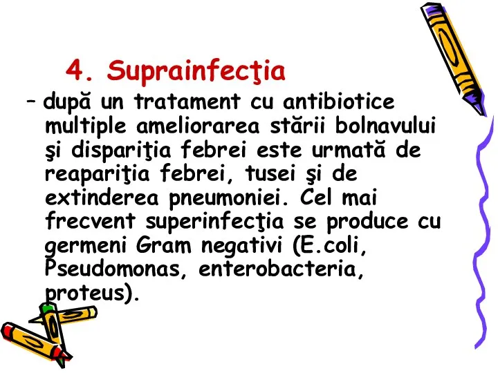 4. Suprainfecţia – după un tratament cu antibiotice multiple ameliorarea stării