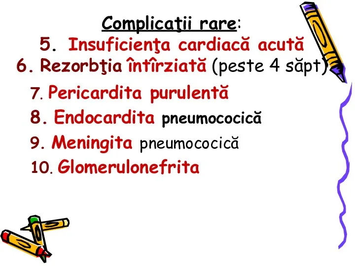 Complicaţii rare: 5. Insuficienţa cardiacă acută 6. Rezorbţia întîrziată (peste 4