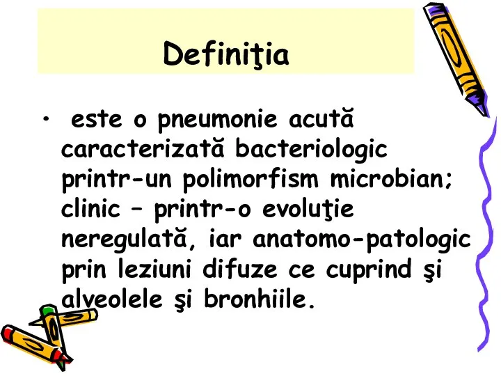 Definiţia este o pneumonie acută caracterizată bacteriologic printr-un polimorfism microbian; clinic